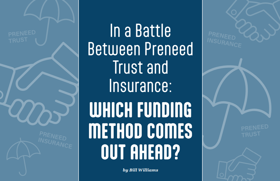 In a Battle Between Preneed Trust and Insurance: WHICH FUNDING METHOD COMES OUT AHEAD?