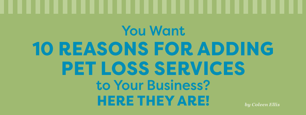 You Want 10 REASONS FOR ADDING PET LOSS SERVICES to Your Business? HERE THEY ARE!