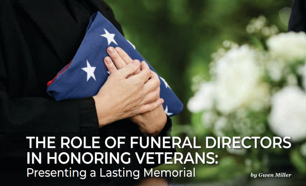 THE ROLE OF FUNERAL DIRECTORS  IN HONORING VETERANS:  Presenting a Lasting Memorial