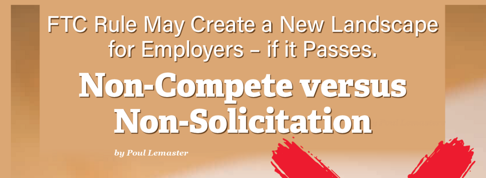 FTC Rule May Create a New Landscape for Employers – if it Passes. Non-Compete versus Non-Solicitation